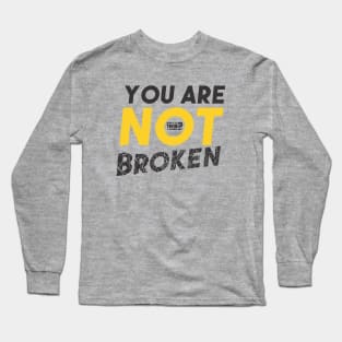 You Are Not Broken Long Sleeve T-Shirt